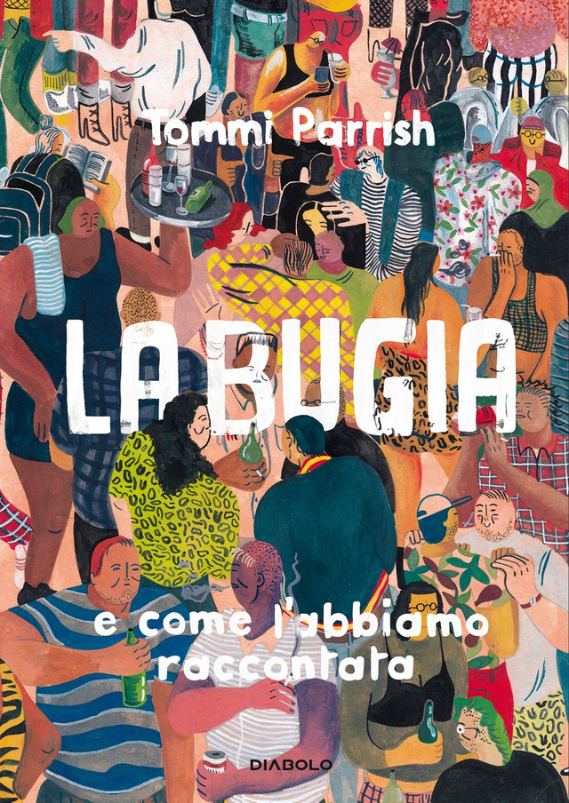Parrish Tommi - La bugia e come l'abbiamo raccontata
