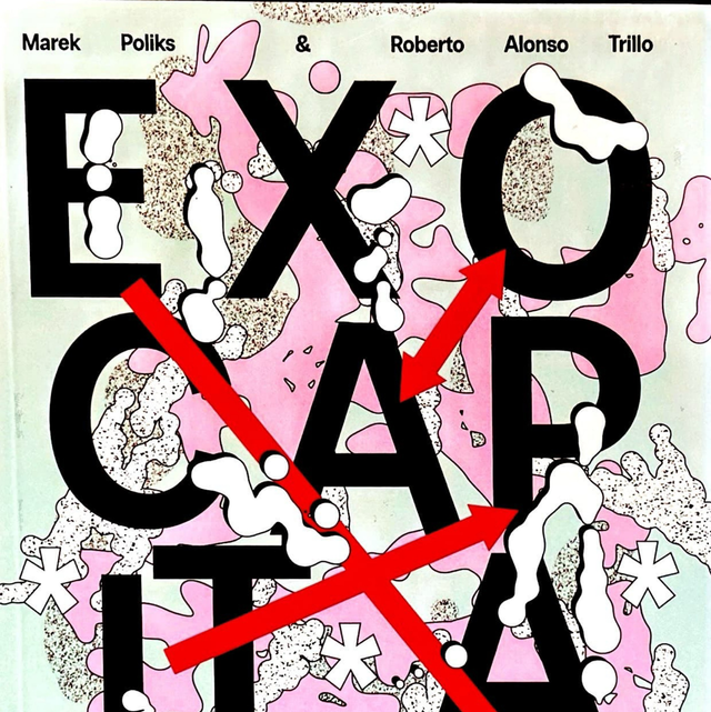 Exocapitalism - Marek Poliks &amp; Roberto Alonso Trillo