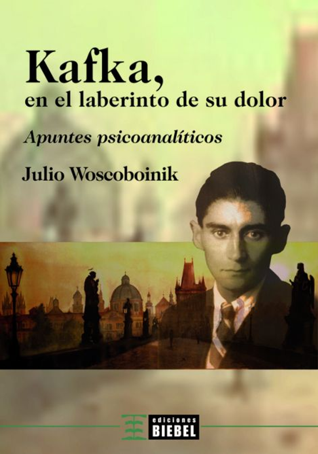 Kafka, en el laberinto de su dolor: Apuntes psicoanalíticos - Julio Woscoboinik