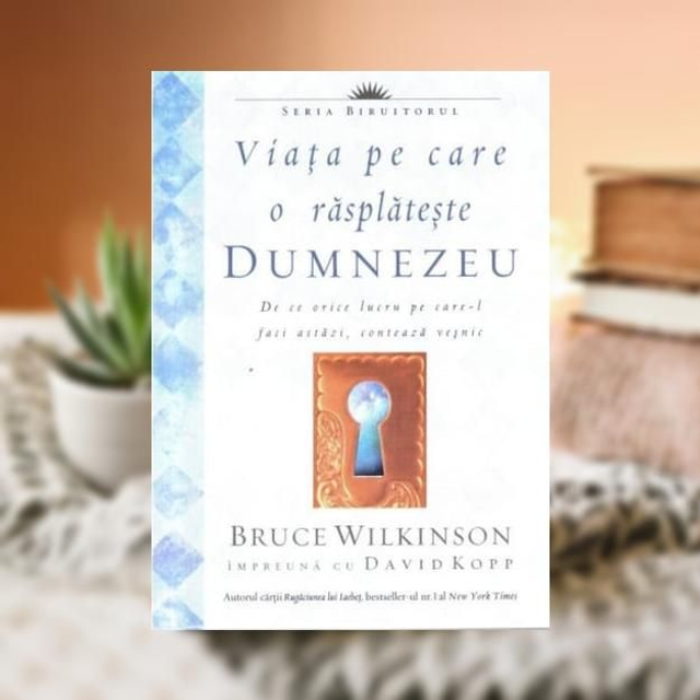 Viata pe care o rasplateste Dumnezeu -- Bruce Wilkinson