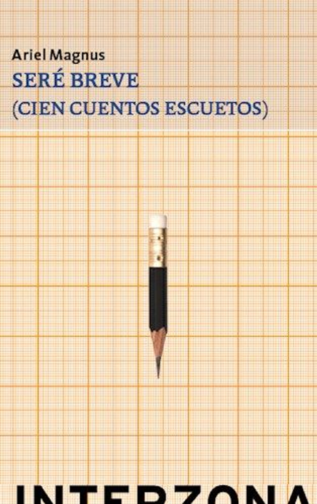 Seré breve: (Cien cuentos escuetos) - Ariel Magnus