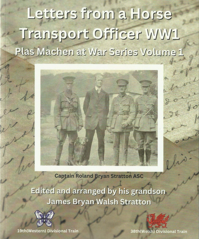 Letters from a Horse Transport Officer WW1  Plas Machen at War Series Volume 1 by James Bryan Walsh Stratton