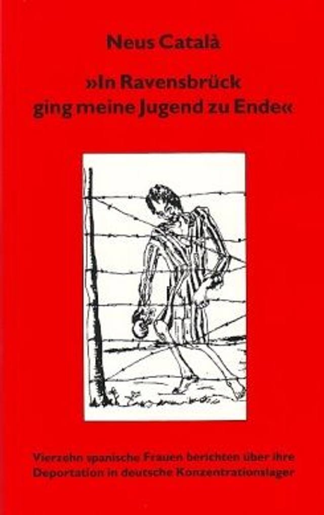 "In Ravensbrück ging meine Jugend zu Ende": Vierzehn spanische Frauen berichten über ihre Deportation in deutsche Konzentrationslager - VV.AA.