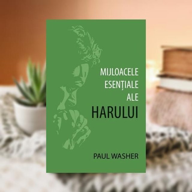 MIJLOACELE ESENTIALE ALE HARULUI -- Paul Washer