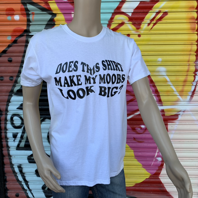 Does This T-shirt Make My Moobs Look Big 