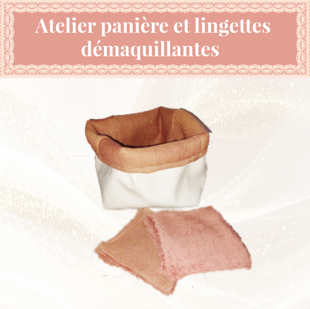 ATELIER PANIERE ET LINGETTES DEMAQUILLANTES