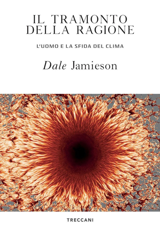 Jamieson Dale - Il tramonto della ragione. L'uomo e la sfida del clima