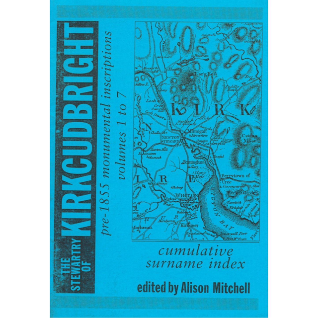 Kirkcudbrightshire Monumental Inscriptions, Cumulative Index to Volumes 1 to 7