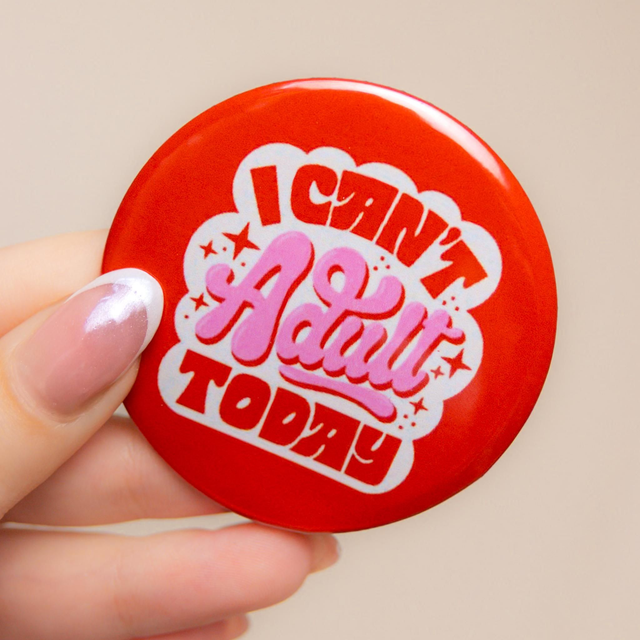 'I Can't Adult Today' - Large Badge 