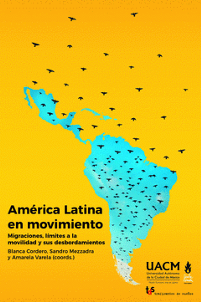 América Latina en movimiento: Migraciones, límites a la movilidad y sus desbordamientos - VV.AA.