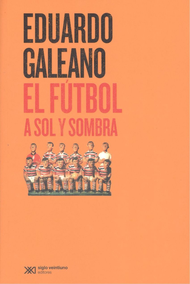 El fútbol a sol y sombra - Eduardo Galeano
