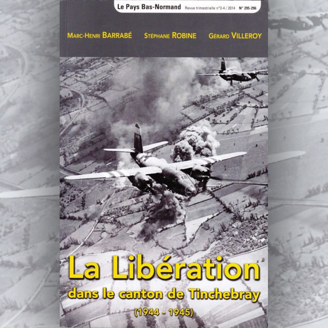 N°295-296 : La Libération du canton de Tinchebray (1944-1945) par M-H. BARRABÉ, S. ROBINE, G.VILLEROY