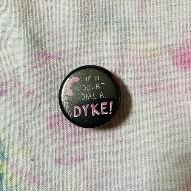 If In Doubt Dial a Dyke button badge