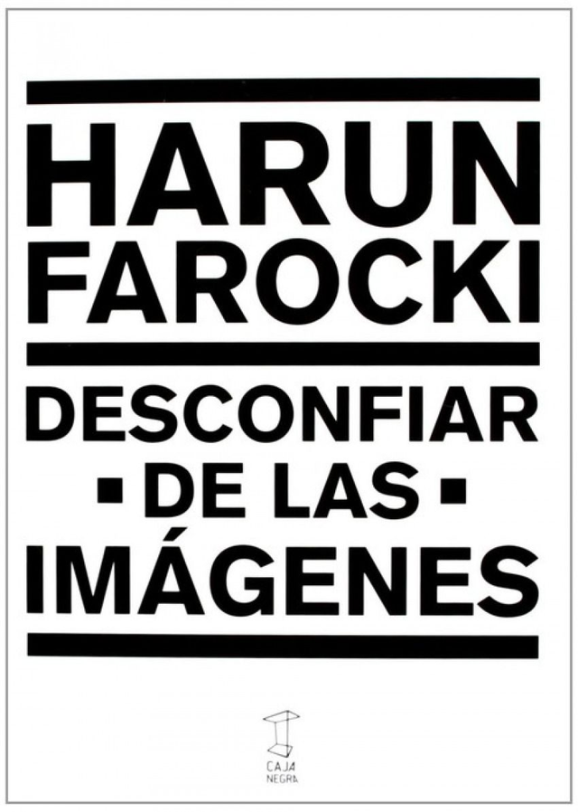 Desconfiar de las imágenes - Harun Farocki