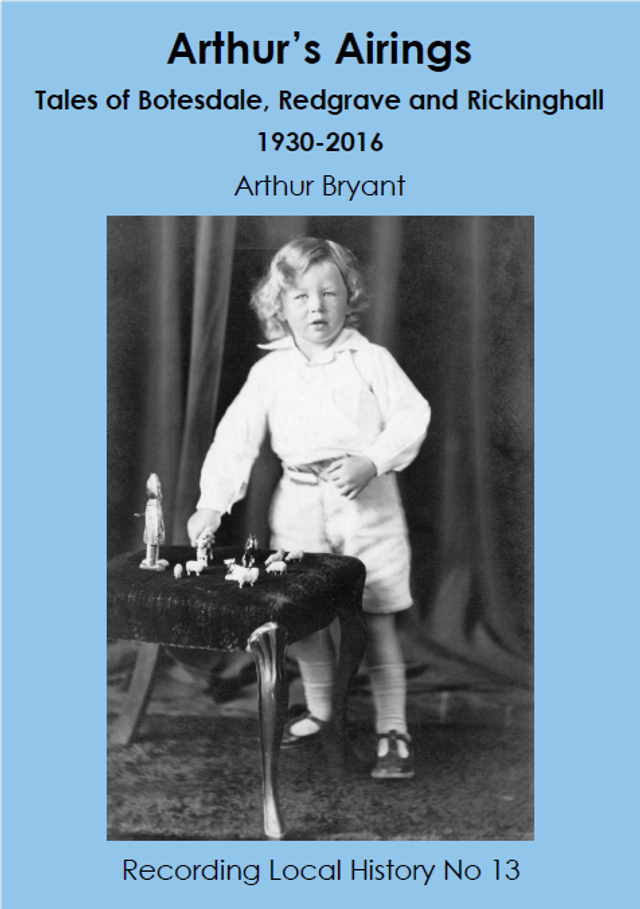 Arthur’s Airings: Tales of Botesdale, Redgrave and Rickinghall 1930-2016