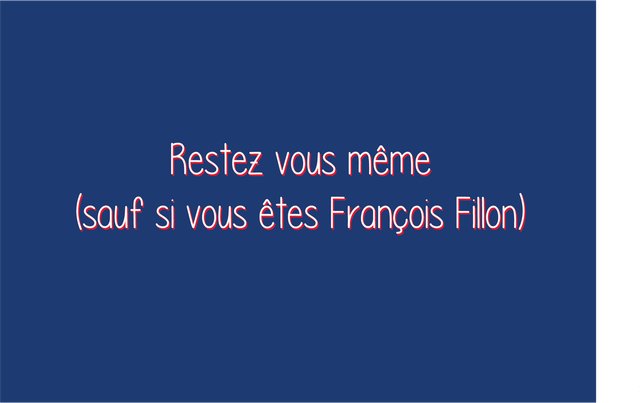Carte Restez vous même sauf si vous êtes François Fillon