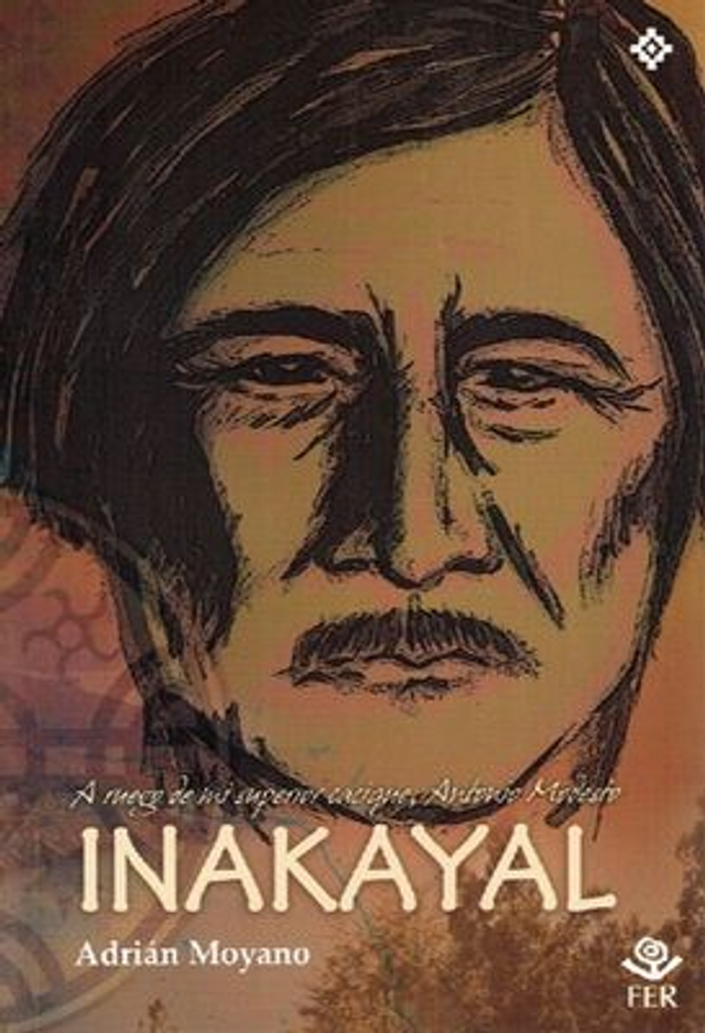 Inakayal: A ruego de mi superior cacique, Antonio Modesto - Adrián Moyano