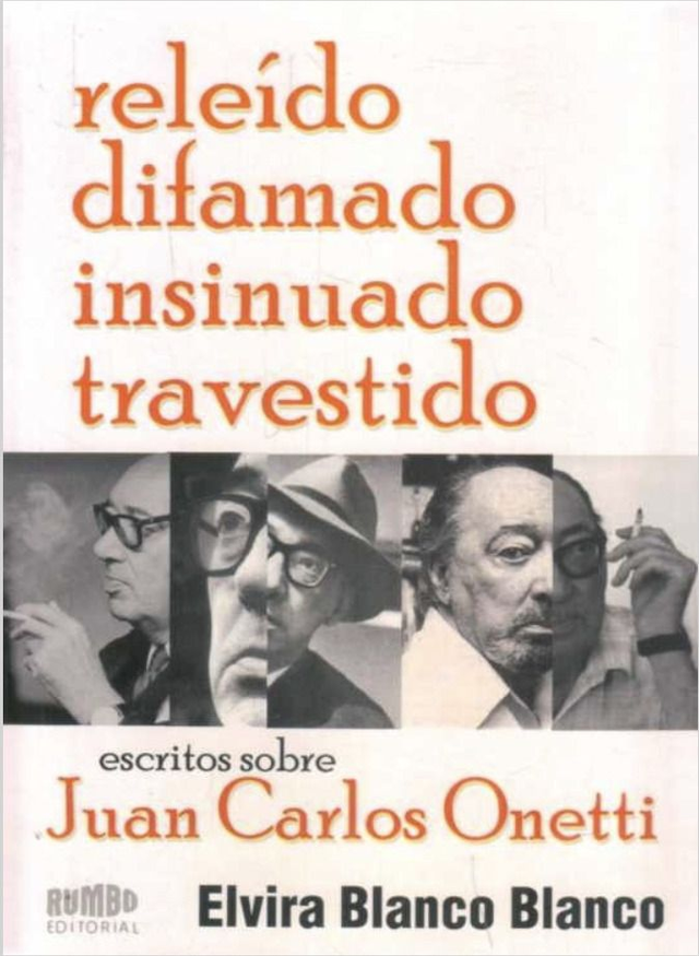 Releído, difamado, insinuado, travestido: Escritos sobre Juan Carlos Onetti - Elvira Blanco Blanco