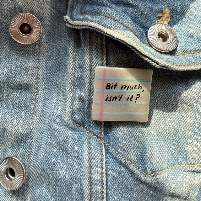 Bit much isn't it? - Sarcastic Handwritten Pin Badge