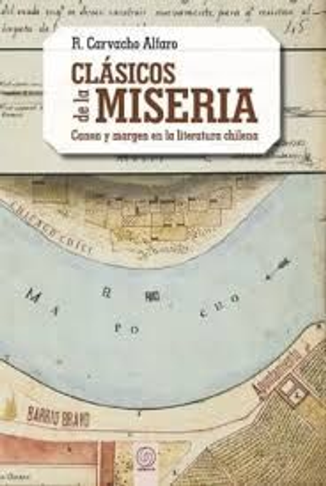 Clásicos de la miseria canon y margen en la literatura chilena - R. Carvacho Alfaro