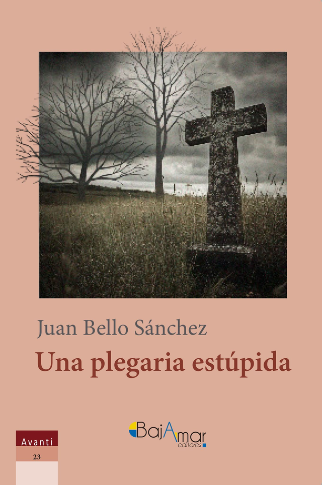 LIBRO UNA PLEGARIA ESTÚPIDA DE JUAN BELLO SÁNCHEZ-BAJAMAR EDITORES-