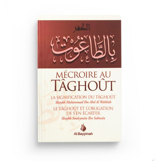 MÉCROIRE AU TÂGHOÛT auteur Shaykh Souleymân Ibn Sahmân édition Al Bayyinah