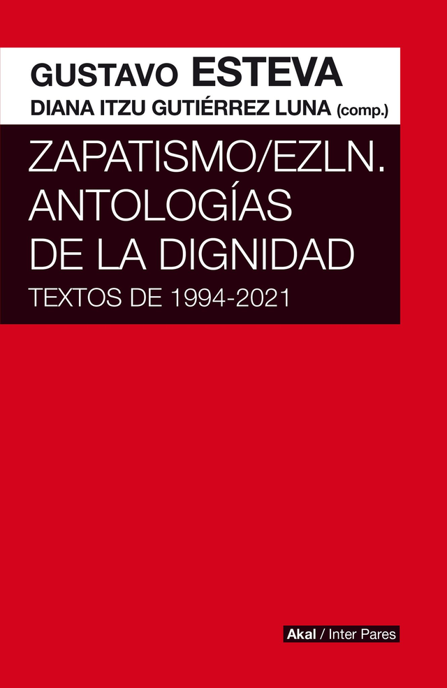 Zapatismo / EZLN. Antologías de la dignidad: Textos de 1994 - 2021 - Gustavo Esteva