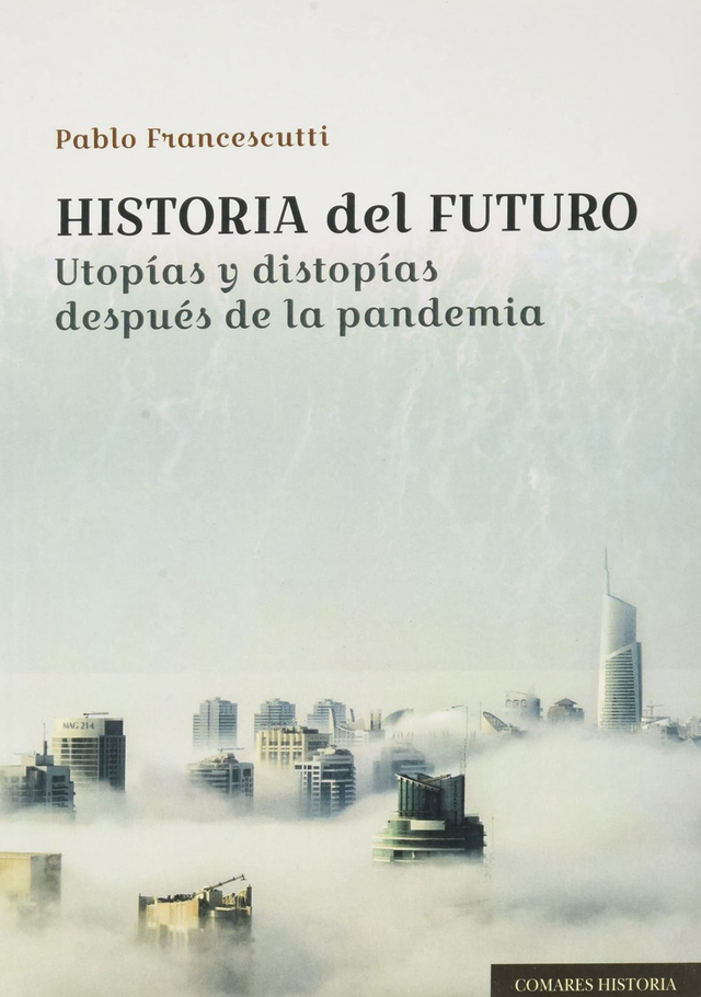 Historia del futuro: Utopías y distopías después de la pandemia – Pablo Francescutti