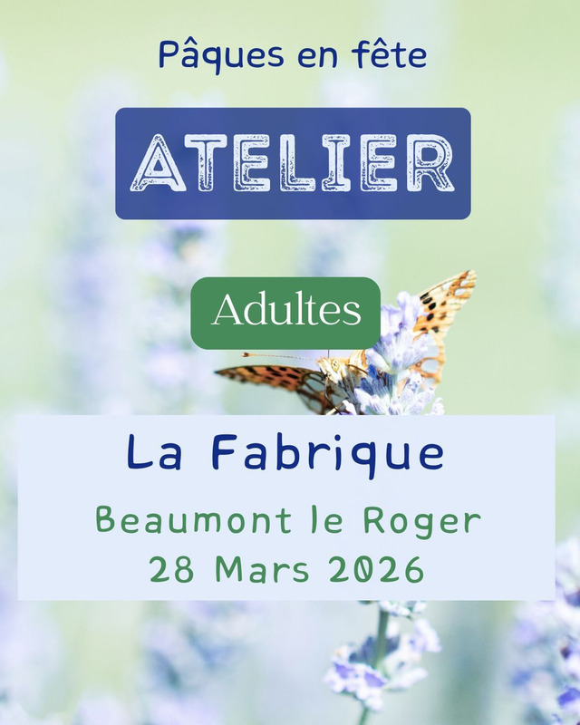 Atelier Adulte 020– Samedi 28 Mars – 15h /17h– Pâques en Fête– LA FABRIQUE – Beaumont le Roger