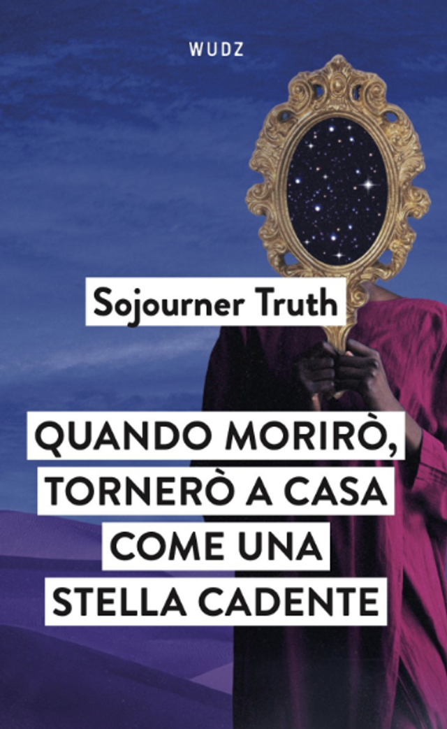 Truth Sojourner - Quando morirò, tornerò a casa come una stella cadente