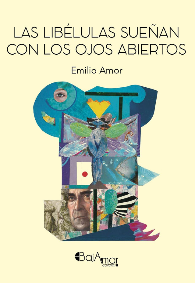 LIBRO LAS LIBÉLULAS SUEÑAN CON LOS OJOS ABIERTOS DE EMILIO AMOR-BAJAMAR EDITORES-
