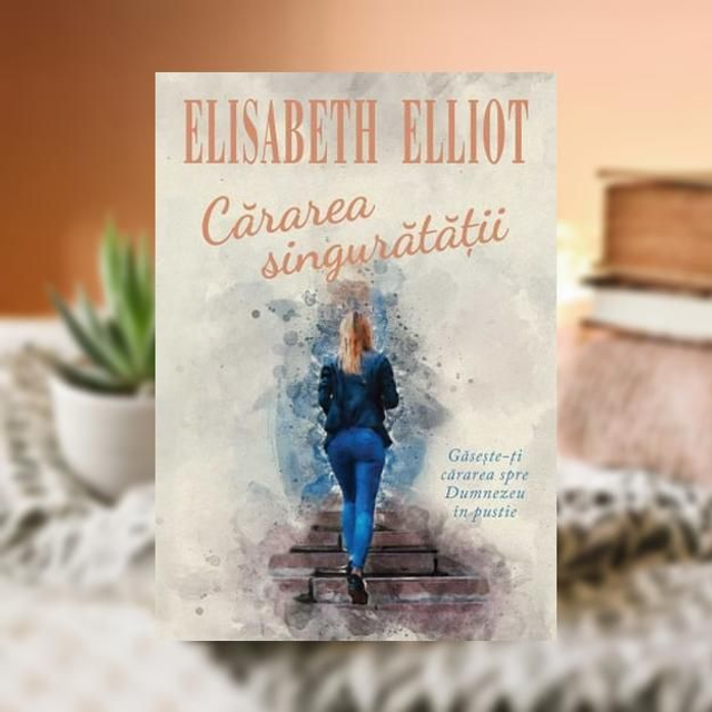 Cararea singuratatii -- Elisabeth Elliot