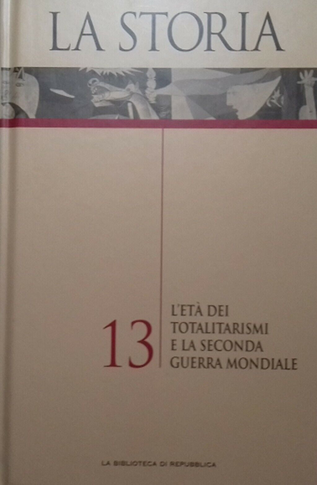 LA STORIA n. 13: L'Età dei Totalitarismi e la Seconda Guerra Mondiale - edizioni Redazione UTET anno 2004