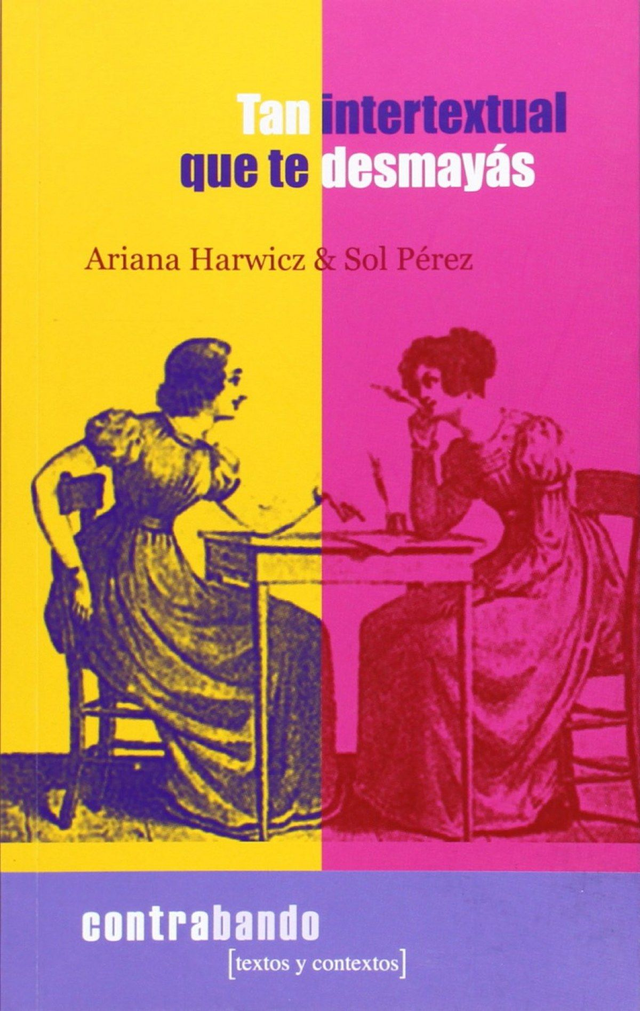 Tan intertextual que te desmayás - Ariana Harwicz, Sol Pérez