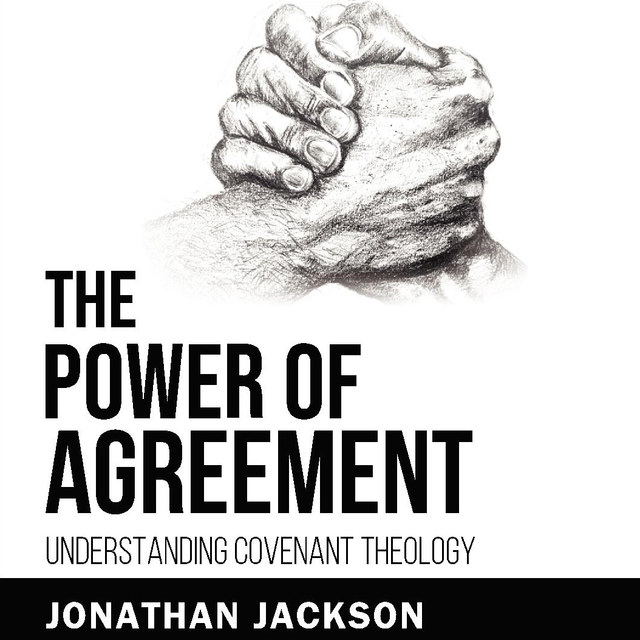 The Power of Agreement- Understanding Covenant Theology 