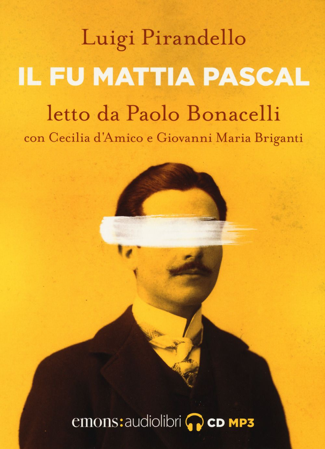 Pirandello Luigi - Il fu Mattia Pascal letto da Paolo Bonacelli con Cecilia D'amico e Giovanni Maria Briganti. Audiolibro. Cd audio formato mp3