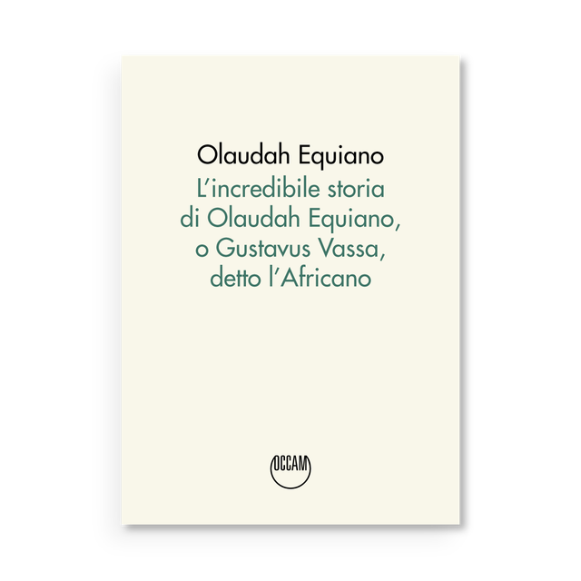 Equiano Olaudah - L’incredibile storia di Olaudah Equiano, o Gustavus Vassa, detto l’Africano