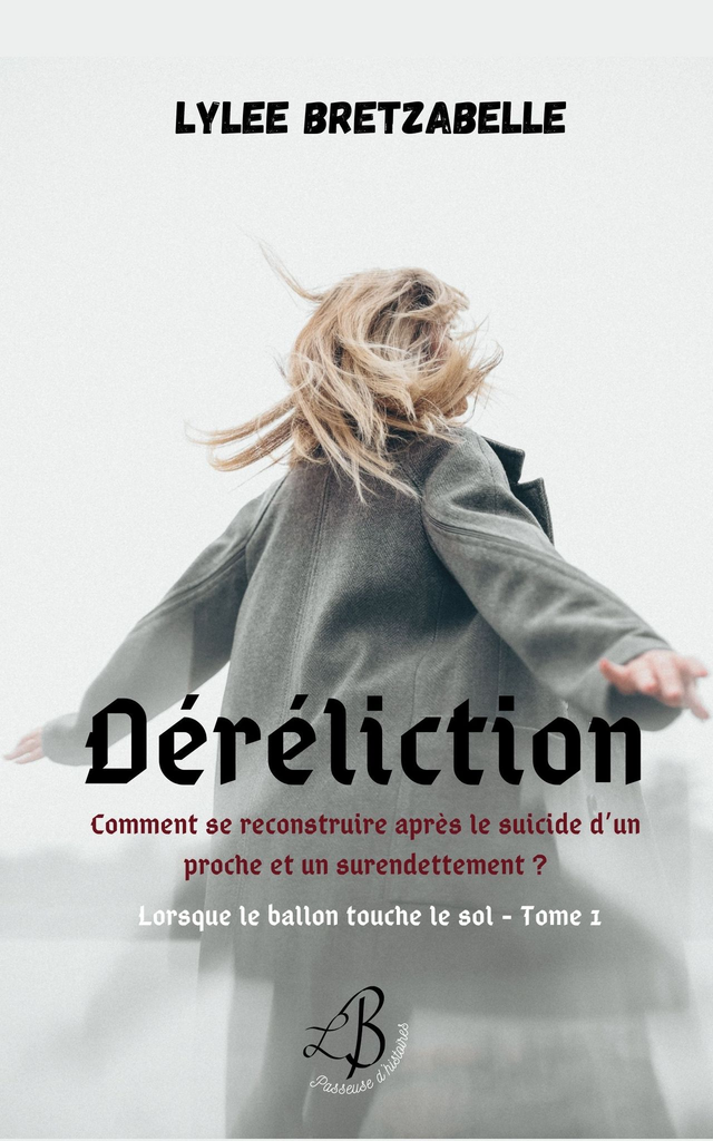 Déréliction - Tome 1 - Comment se reconstruire après le suicide d’un proche et un surendettement ?