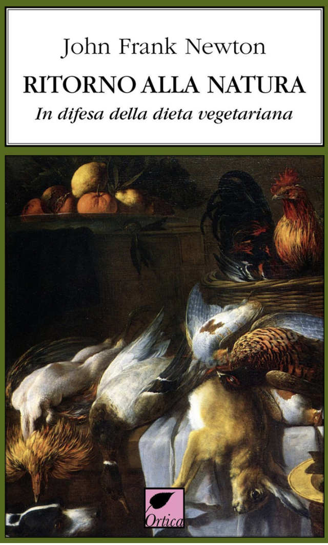 Newton John Frank - Ritorno alla natura. In difesa della dieta vegetariana (Ortica editrice)
