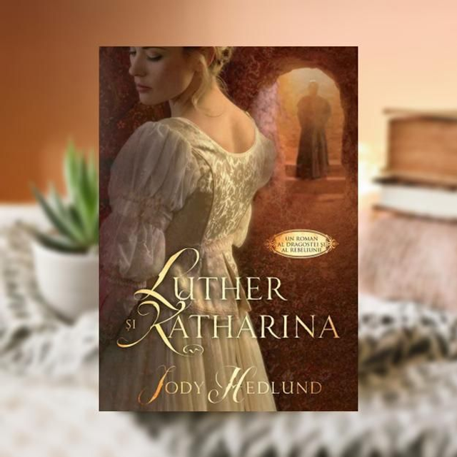 Luther si Katharina -- Jody Hedlund