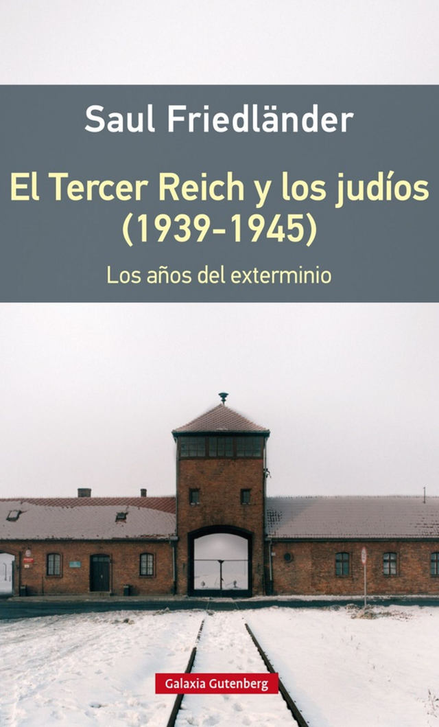 El Tercer Reich y los judíos (1939 - 1945): Los años del exterminio - Saul Friedländer