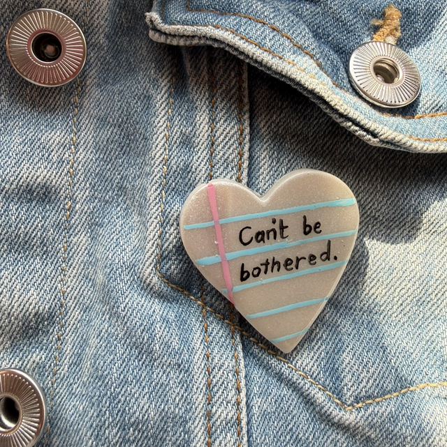 Can't be bothered - Sarcastic Handwritten Pin Badge