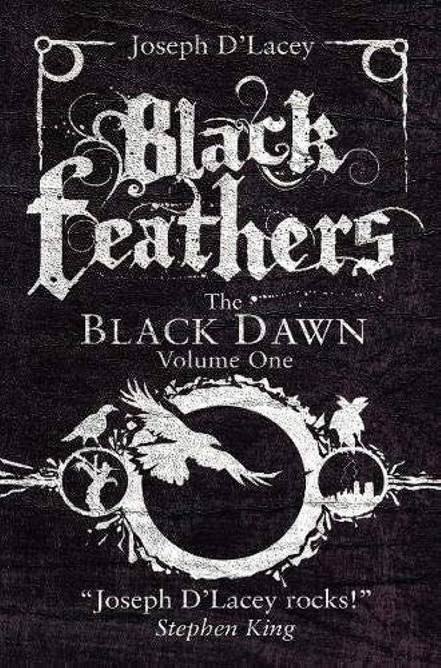 Black Feathers The Black Dawn - Vol.1 By Joseph D'Lacey