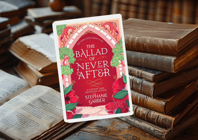 The Ballad Of Never After by Stephanie Garber