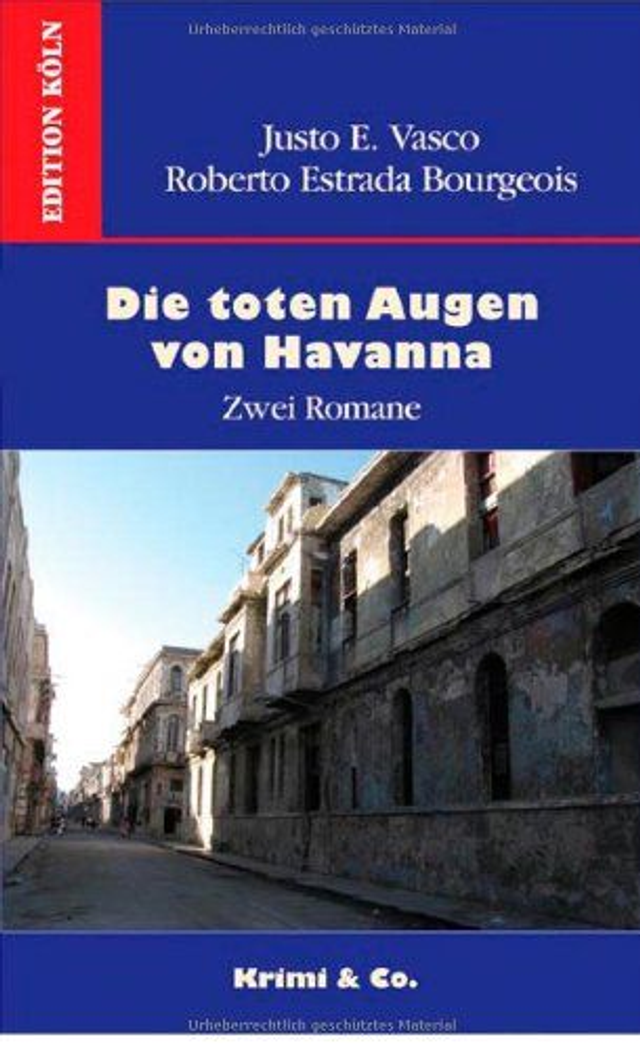 Die toten Augen von Havanna: Zwei Romane - Justo E. Vasco, Roberto Estrada Bourgeois