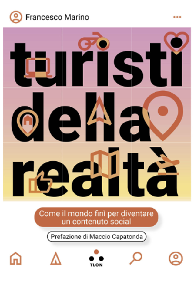 Marino Francesco - Turisti della realtà. come il mondo finì per diventare un contenuto social