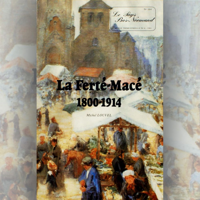 N°164 : La Ferté-Macé 1800-1914, premier tome : l’urbanisme et son évolution par M. LOUVEL