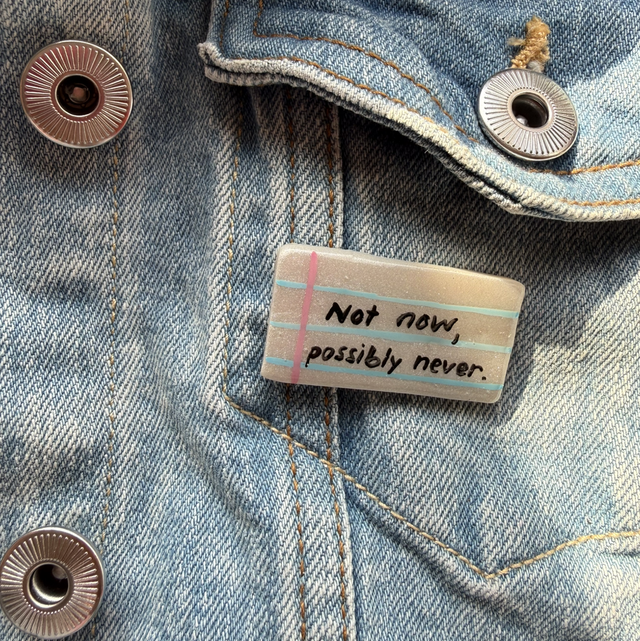 Not now, possibly never - Sarcastic Handwritten Pin Badge