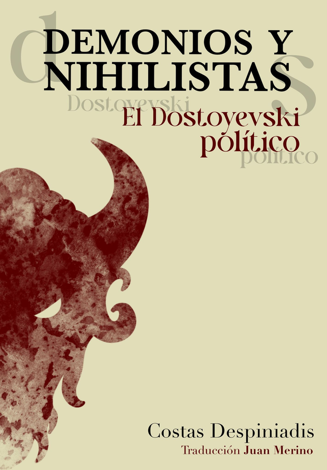 Demonios y nihilistas. El Dostoyevski político - Costas Despiniadis