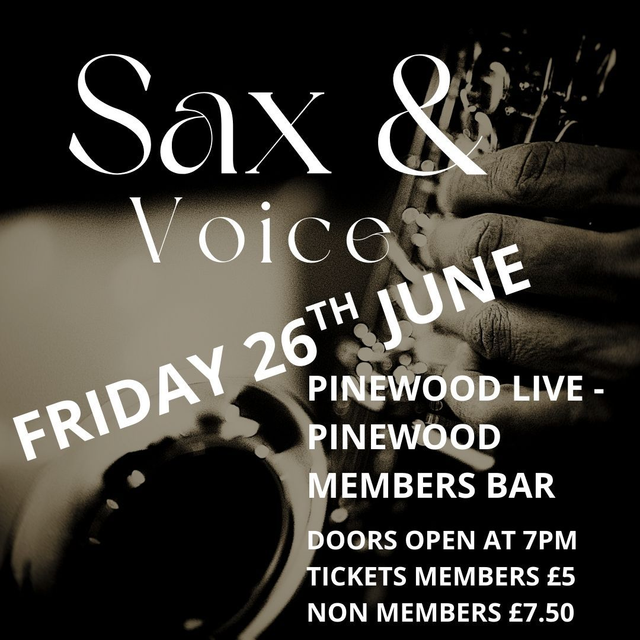 PINEWOOD LIVE - SAX AND VOICE - FRIDAY 26TH JUNE - MEMBER TICKET